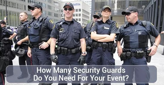 How Many Security Guards Do You Need For Your Event?