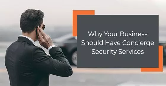 Why Your Business Should Have Concierge Security Services