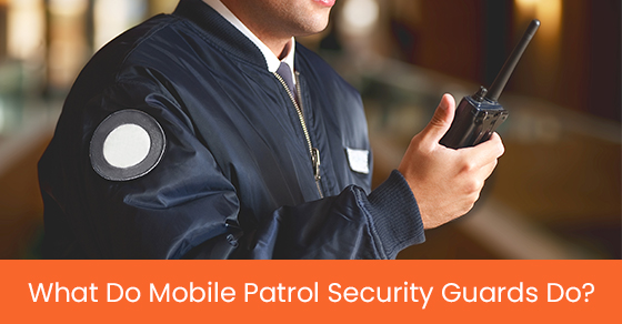 What do mobile patrol security guards do?